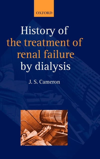 A History of the Treatment of Renal Failure by Dialysis, Hardback Book
