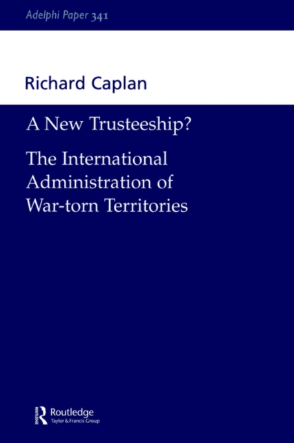 A New Trusteeship? : The International Administration of War-torn Territories, Paperback / softback Book