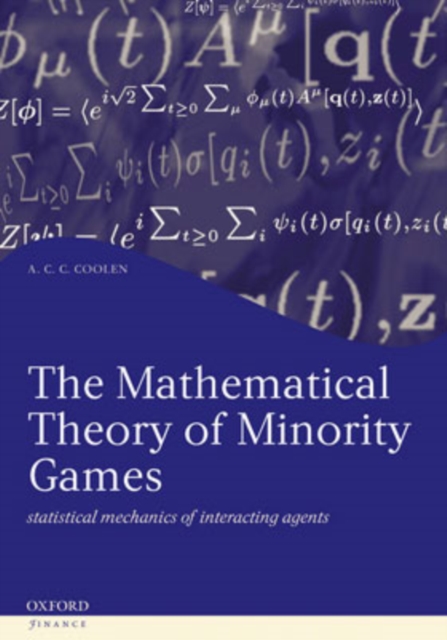 The Mathematical Theory of Minority Games : Statistical mechanics of interacting agents, Hardback Book