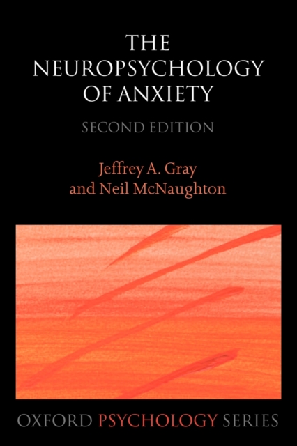 The Neuropsychology of Anxiety : An enquiry into the function of the septo-hippocampal system, Paperback / softback Book