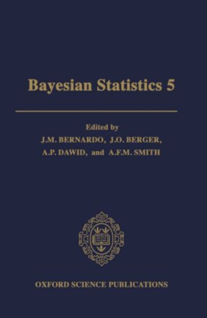 Bayesian Statistics 5 : Proceedings of the Fifth Valencia International Meeting, June 5-9, 1994, Hardback Book