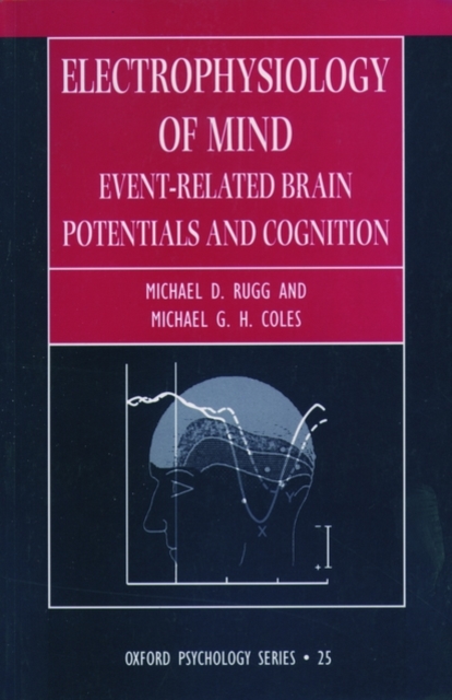 Electrophysiology of Mind : Event-related Brain Potentials and Cognition, Paperback / softback Book