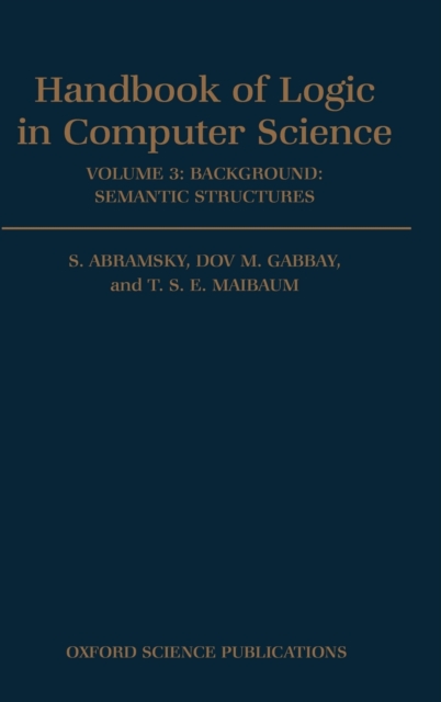 Handbook of Logic in Computer Science: Volume 3. Semantic Structures, Hardback Book