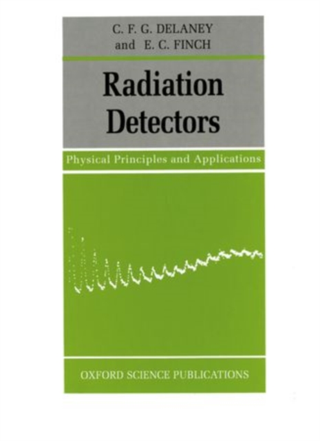 Radiation Detectors : Physical Principles and Applications, Hardback Book