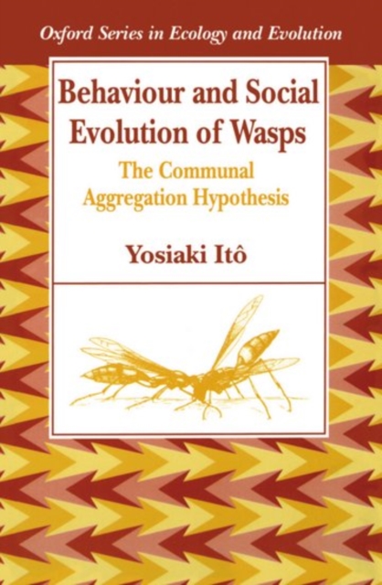 Behaviour and Social Evolution of Wasps : The Communal Aggregation Hypothesis, Paperback / softback Book