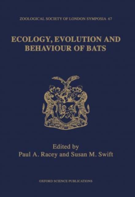 Ecology, Evolution, and Behaviour of Bats : The Proceedings of a Symposium held by the Zoological Society of London and Mammal Society: London, 26th and 27th November 1993, Hardback Book