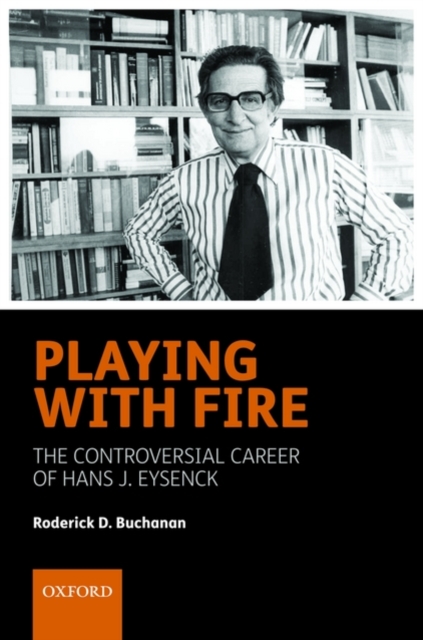 Playing with Fire : The controversial career of Hans J. Eysenck, Hardback Book