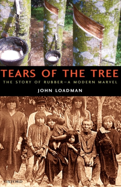 Tears of the Tree : The Story of Rubber - A Modern Marvel, Hardback Book