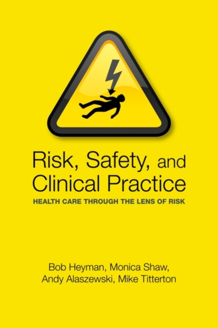 Risk, Safety and Clinical Practice : Health care through the lens of risk, Paperback / softback Book