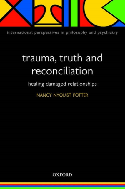 Trauma, Truth and Reconciliation : Healing damaged relationships, Paperback / softback Book