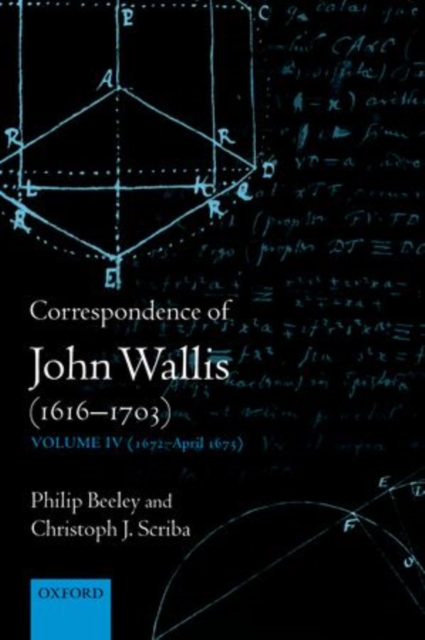 Correspondence of John Wallis (1616-1703) : Volume IV (1672-April 1675), Hardback Book