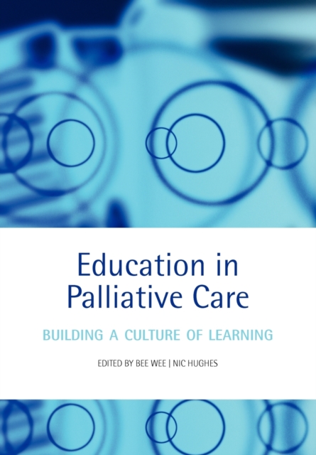 Education in Palliative Care : Building a Culture of Learning, Paperback / softback Book