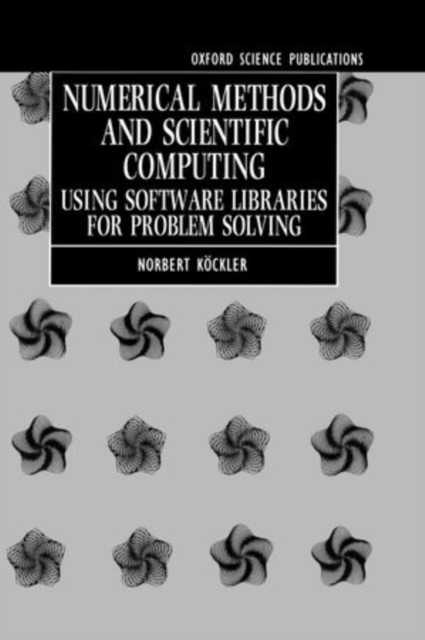 Numerical Methods and Scientific Computing : Using Software Libraries for Problem Solving, Hardback Book