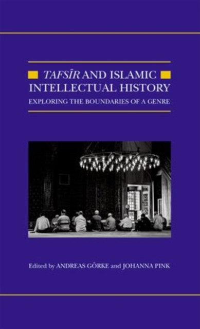 Tafsir and Islamic Intellectual History : Exploring the Boundaries of a Genre, Hardback Book