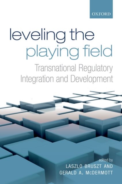 Leveling the Playing Field : Transnational Regulatory Integration and Development, Hardback Book