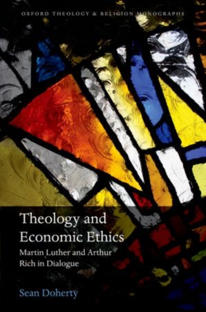 Theology and Economic Ethics : Martin Luther and Arthur Rich in Dialogue, Hardback Book