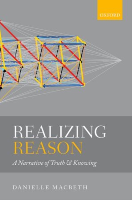 Realizing Reason : A Narrative of Truth and Knowing, Hardback Book