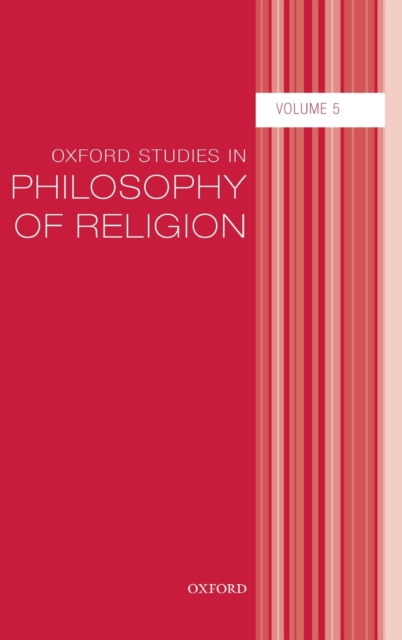 Oxford Studies in Philosophy of Religion : Volume 5, Hardback Book