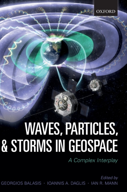 Waves, Particles, and Storms in Geospace : A Complex Interplay, Hardback Book