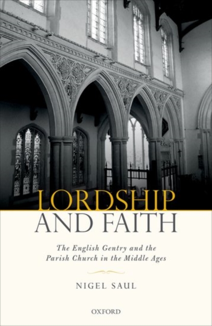 Lordship and Faith : The English Gentry and the Parish Church in the Middle Ages, Hardback Book