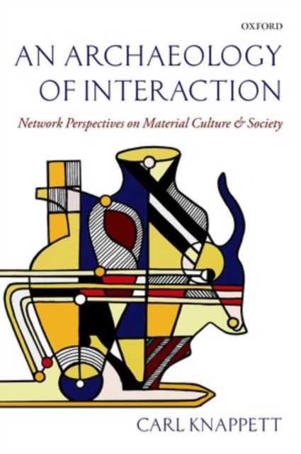 An Archaeology of Interaction : Network Perspectives on Material Culture and Society, Paperback / softback Book