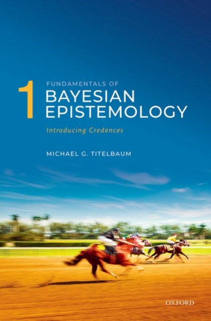 Fundamentals of Bayesian Epistemology 1 : Introducing Credences, Hardback Book