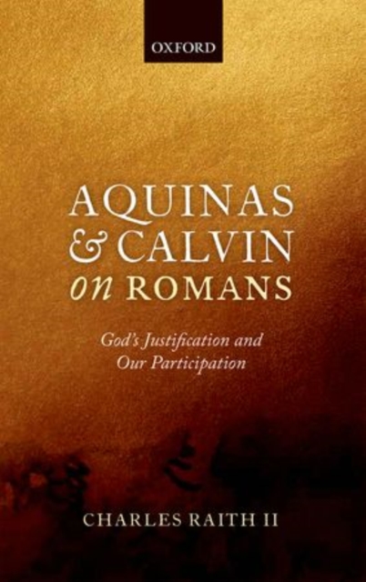 Aquinas and Calvin on Romans : God's Justification and Our Participation, Hardback Book