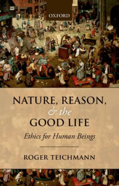 Nature, Reason, and the Good Life : Ethics for Human Beings, Paperback / softback Book