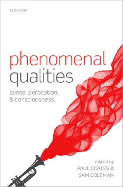 Phenomenal Qualities : Sense, Perception, and Consciousness, Hardback Book
