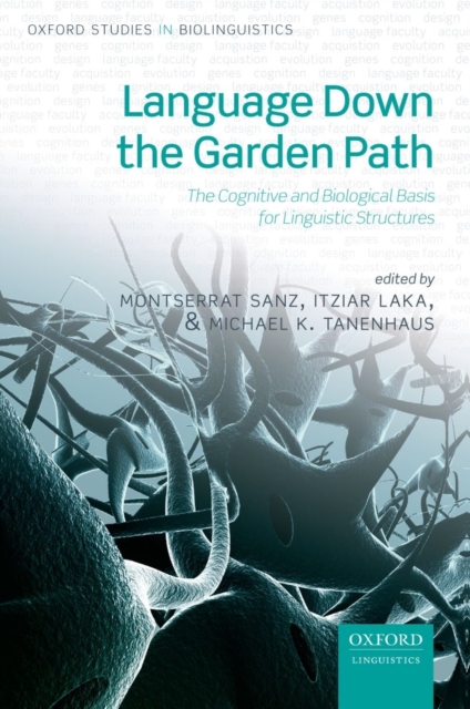 Language Down the Garden Path : The Cognitive and Biological Basis for Linguistic Structures, Paperback / softback Book