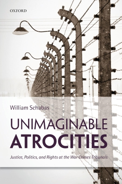 Unimaginable Atrocities : Justice, Politics, and Rights at the War Crimes Tribunals, Paperback / softback Book
