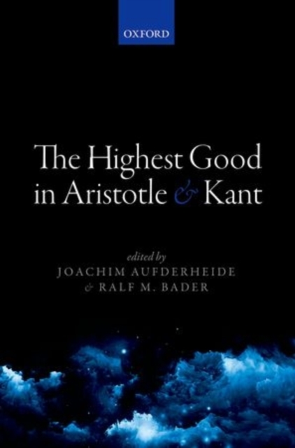 The Highest Good in Aristotle and Kant, Hardback Book