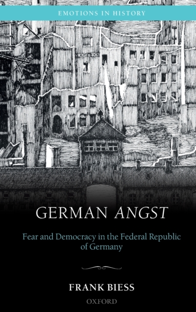 German Angst : Fear and Democracy in the Federal Republic of Germany, Hardback Book