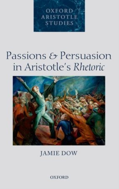 Passions and Persuasion in Aristotle's Rhetoric, Hardback Book