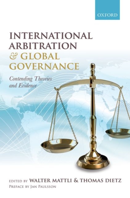International Arbitration and Global Governance : Contending Theories and Evidence, Hardback Book
