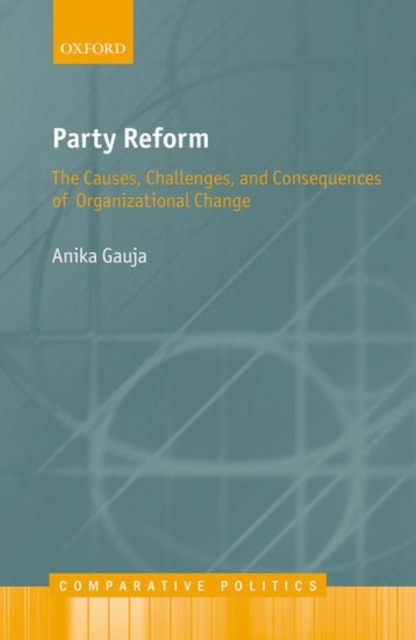 Party Reform : The Causes, Challenges, and Consequences of Organizational Change, Hardback Book