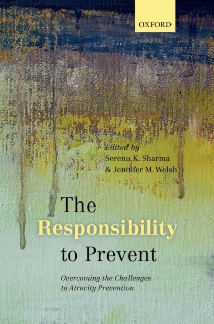 The Responsibility to Prevent : Overcoming the Challenges of Atrocity Prevention, Hardback Book