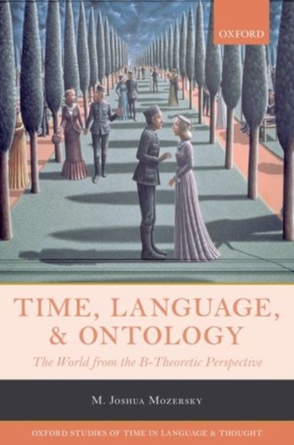 Time, Language, and Ontology : The World from the B-Theoretic Perspective, Hardback Book