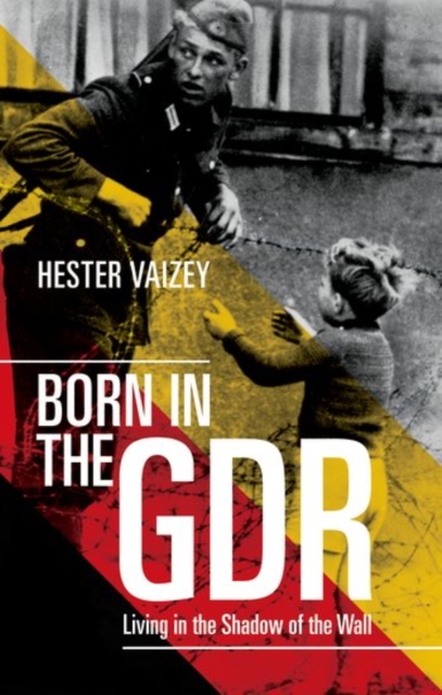 Born in the GDR : Living in the Shadow of the Wall, Paperback / softback Book
