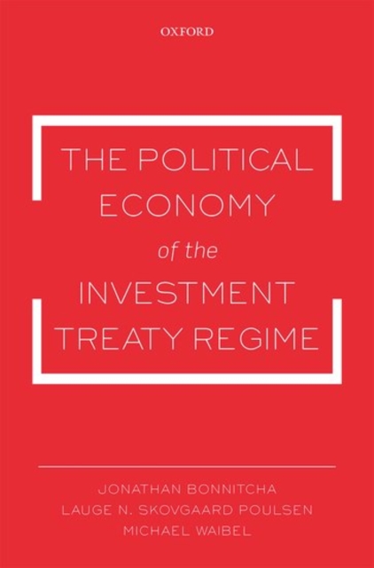 The Political Economy of the Investment Treaty Regime, Paperback / softback Book