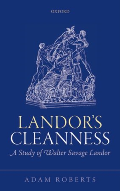 Landor's Cleanness : A Study of Walter Savage Landor, Hardback Book