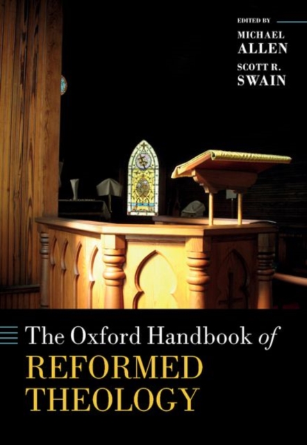 The Oxford Handbook of Reformed Theology, Hardback Book