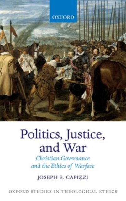 Politics, Justice, and War : Christian Governance and the Ethics of Warfare, Hardback Book