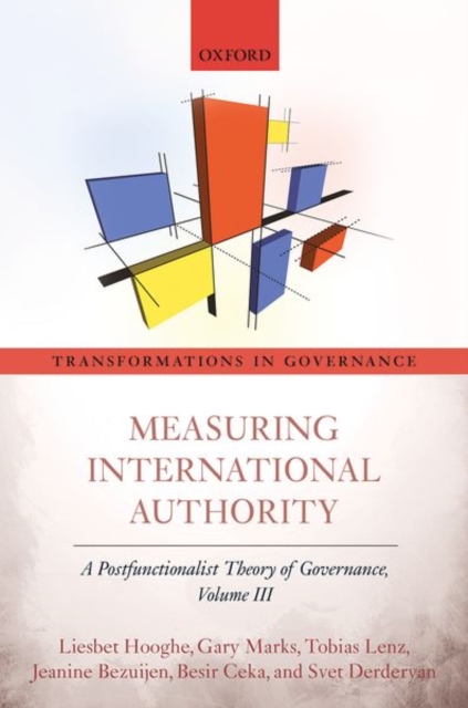 Measuring International Authority : A Postfunctionalist Theory of Governance, Volume III, Hardback Book