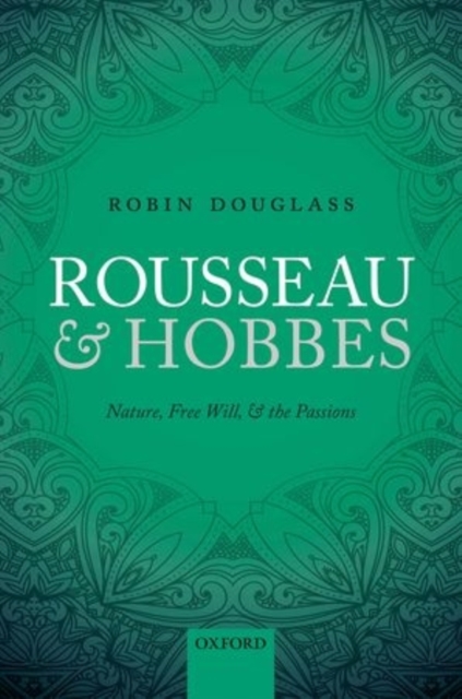 Rousseau and Hobbes : Nature, Free Will, and the Passions, Hardback Book