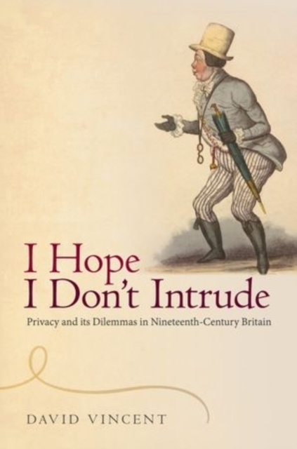 I Hope I Don't Intrude : Privacy and its Dilemmas in Nineteenth-Century Britain, Hardback Book