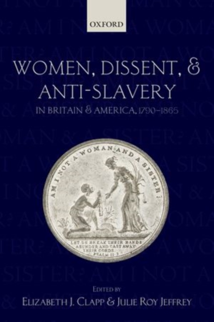 Women, Dissent, and Anti-Slavery in Britain and America, 1790-1865, Paperback / softback Book