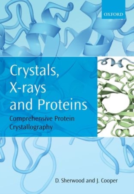 Crystals, X-rays and Proteins : Comprehensive Protein Crystallography, Paperback / softback Book