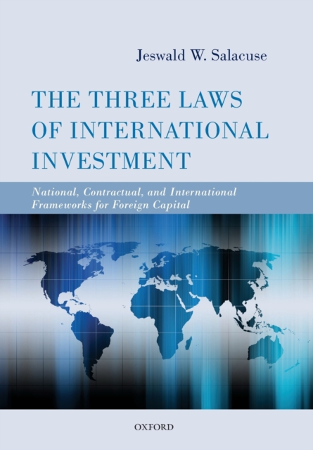 The Three Laws of International Investment : National, Contractual, and International Frameworks for Foreign Capital, Paperback / softback Book