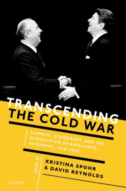 Transcending the Cold War : Summits, Statecraft, and the Dissolution of Bipolarity in Europe, 1970-1990, Hardback Book